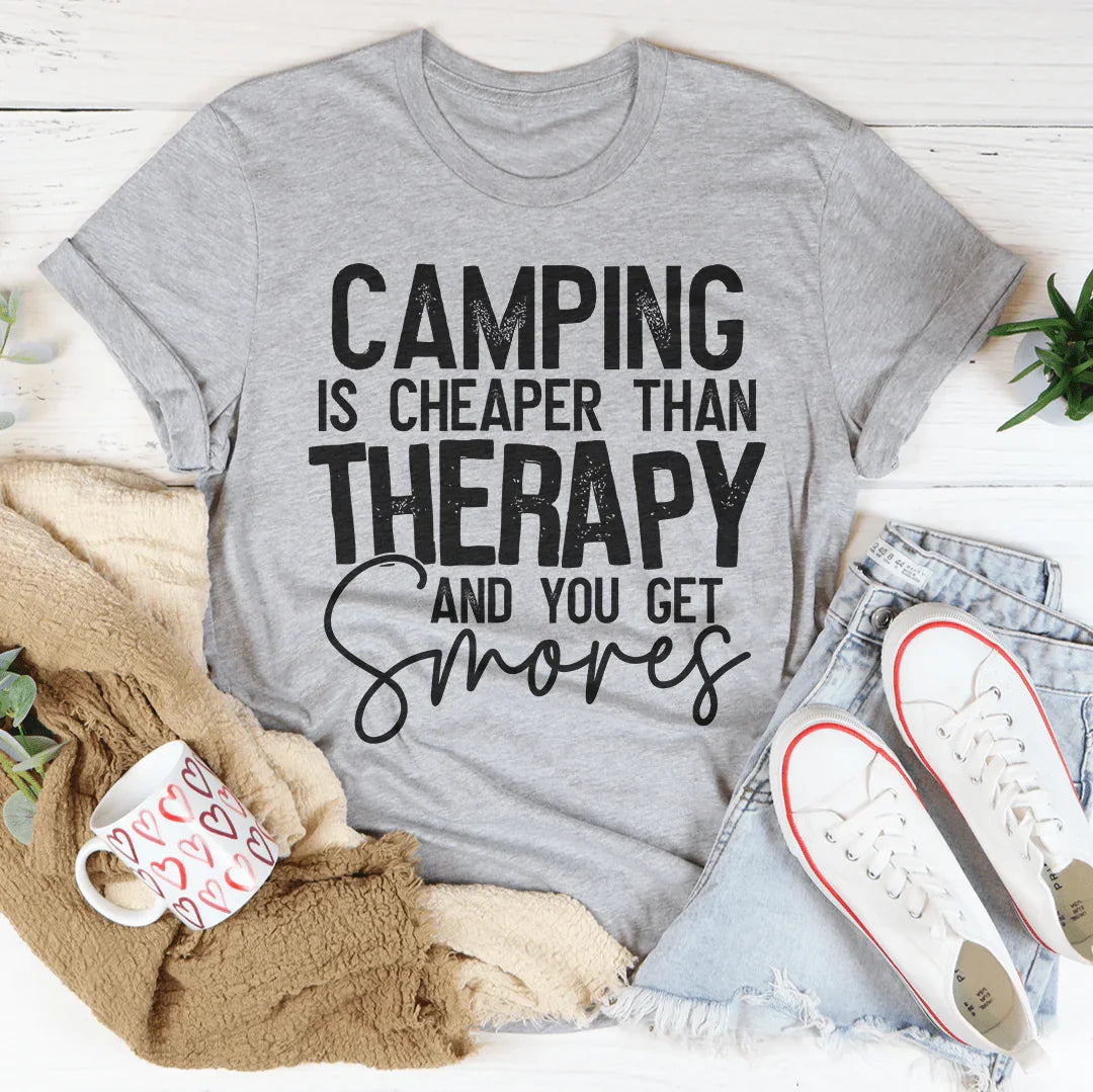 Camping Is Cheaper Than Therapy And You Get Smores Tee