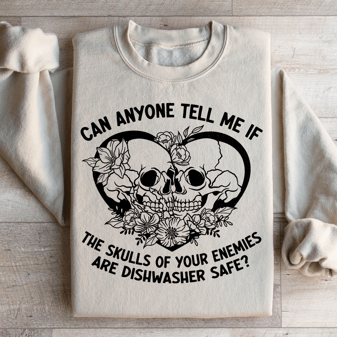 Can Anyone Tell Me If The Skulls Of Your Enemies Are dishwasher Safe Sweatshirt