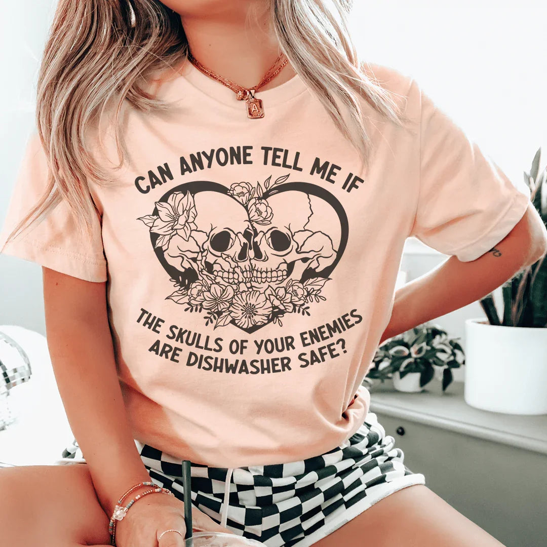 Can Anyone Tell Me If The Skulls Of Your Enemies Are dishwasher Safe Tee