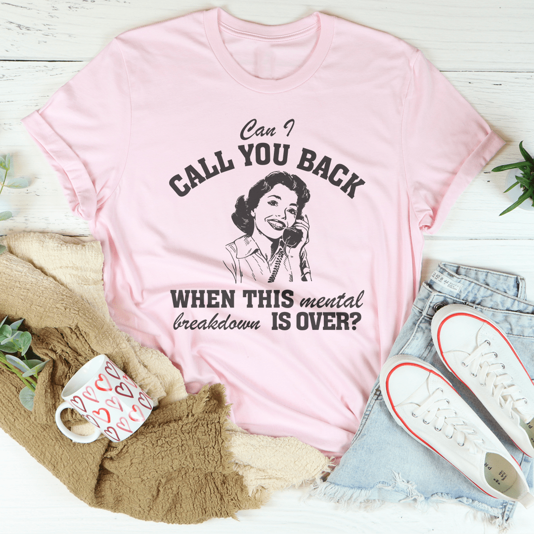 Can I Call You Back When This Mental Tee