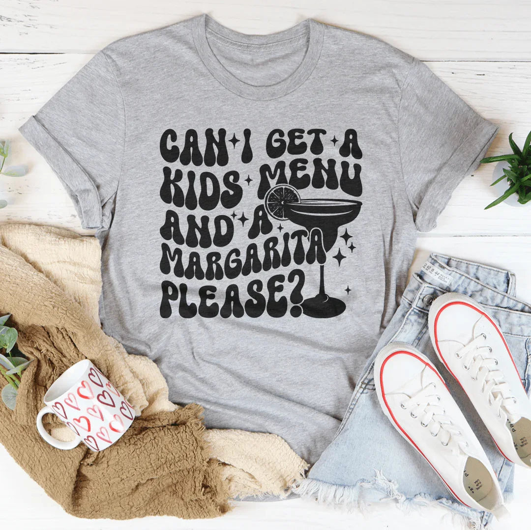 Can I Get A Kids Menu And A Margarita Please Tee