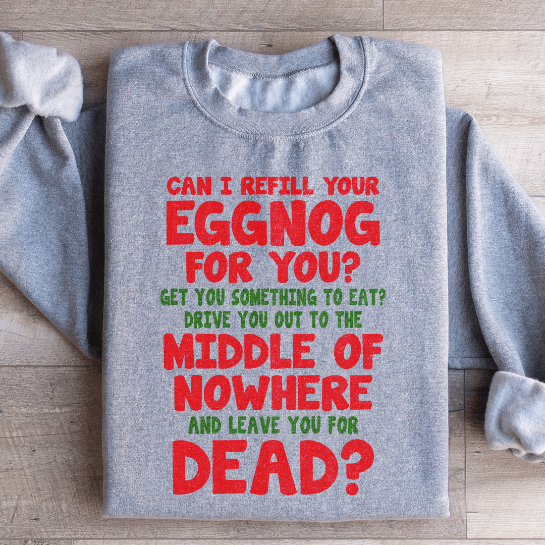 Can I Refill Your Eggnog Sweatshirt