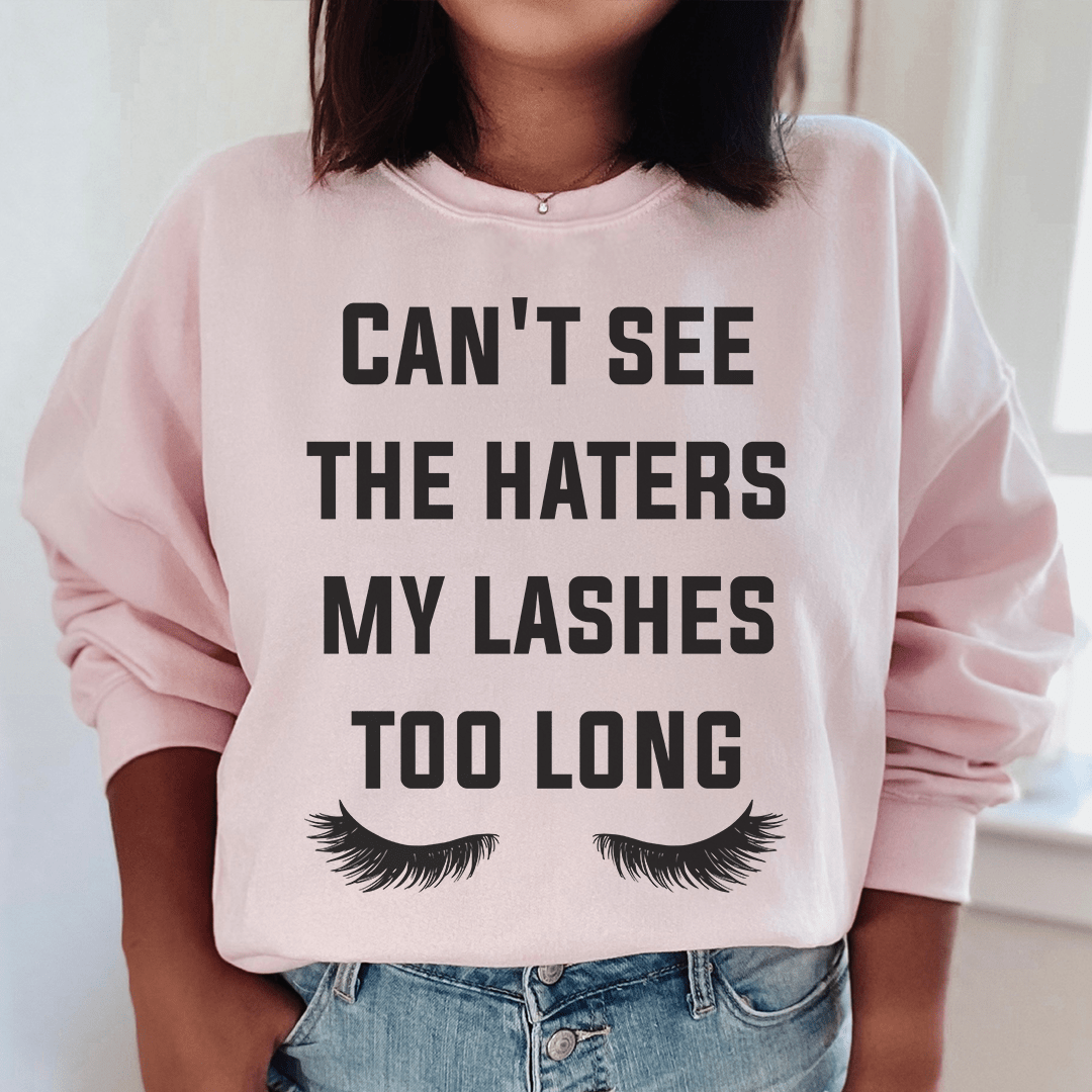Can't See The Haters My Lashes Too Long Sweatshirt