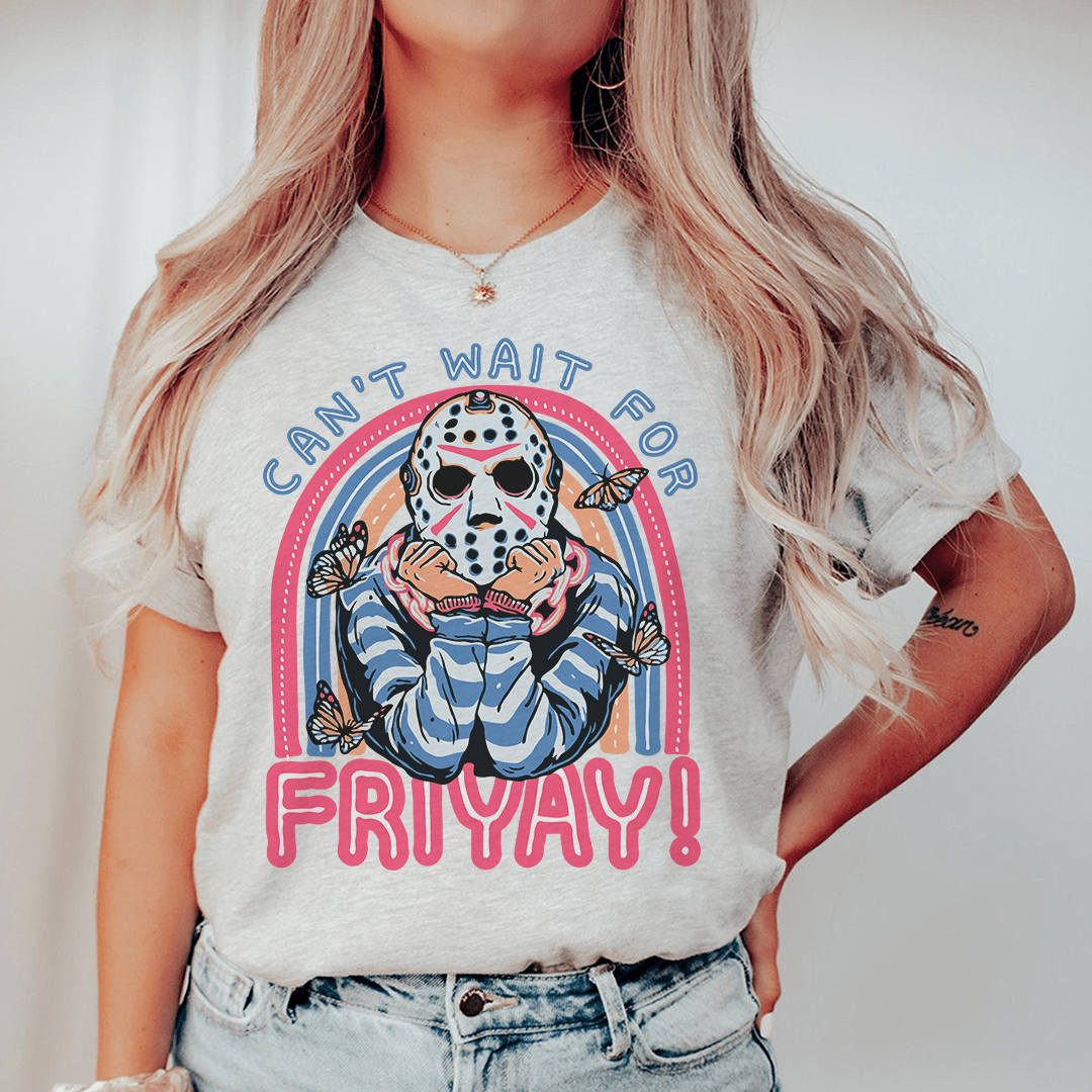 Can't Wait For Friyay Tee