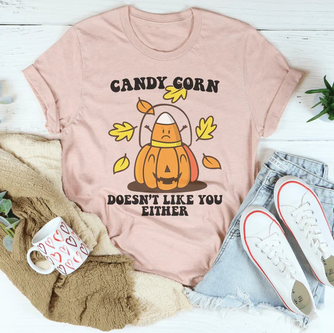 Candy Corn Doesn't Like You Either Tee