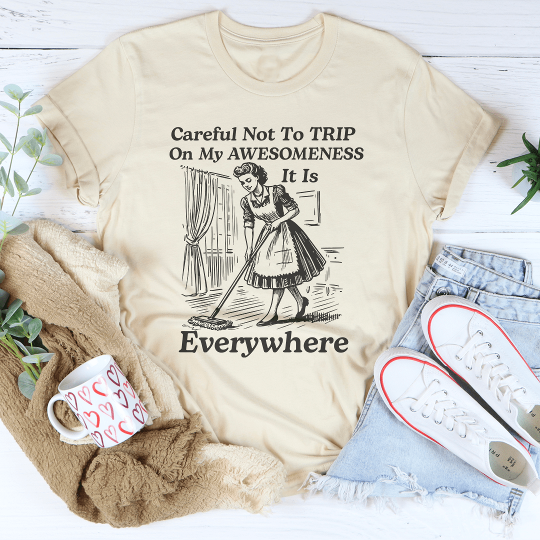 Careful Not To TRIP On My Awesomeness Tee