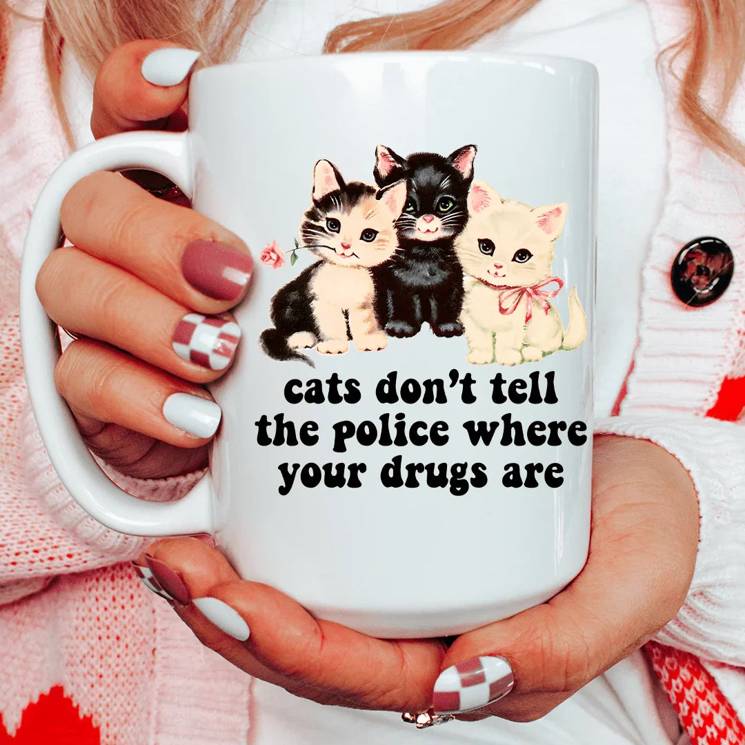 Cats Don’t Tell The Police Where Your Drugs Are 15 oz