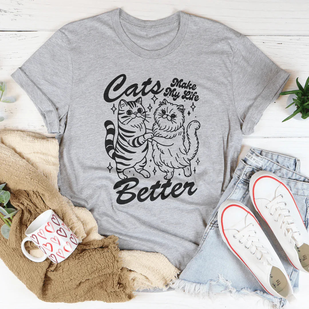 Cats Make My life Better Tee