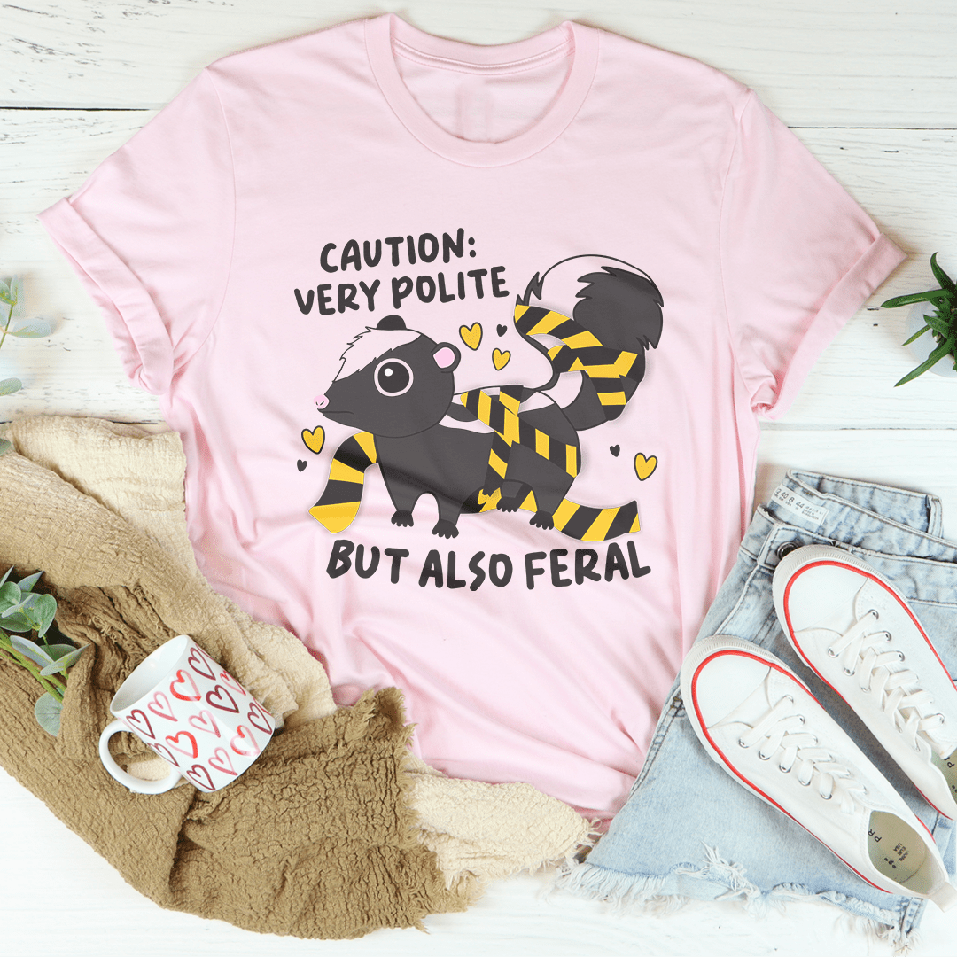 Caution Very Polite But Also Feral Tee