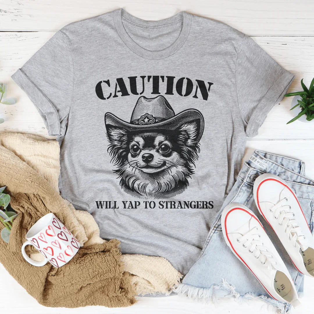 Caution Will Yap To Strangers Tee