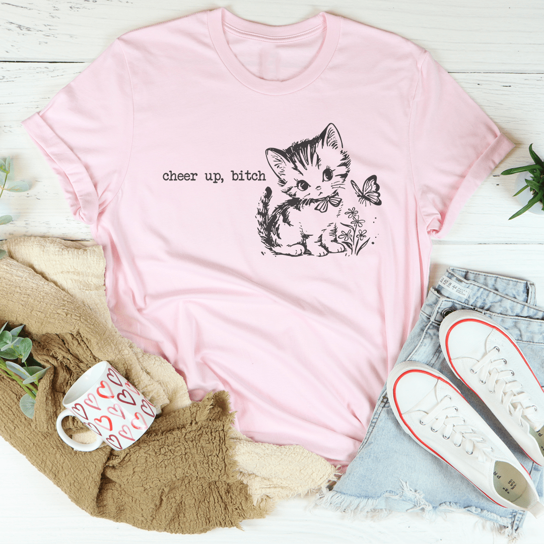 Cheer Up B-tch Tee