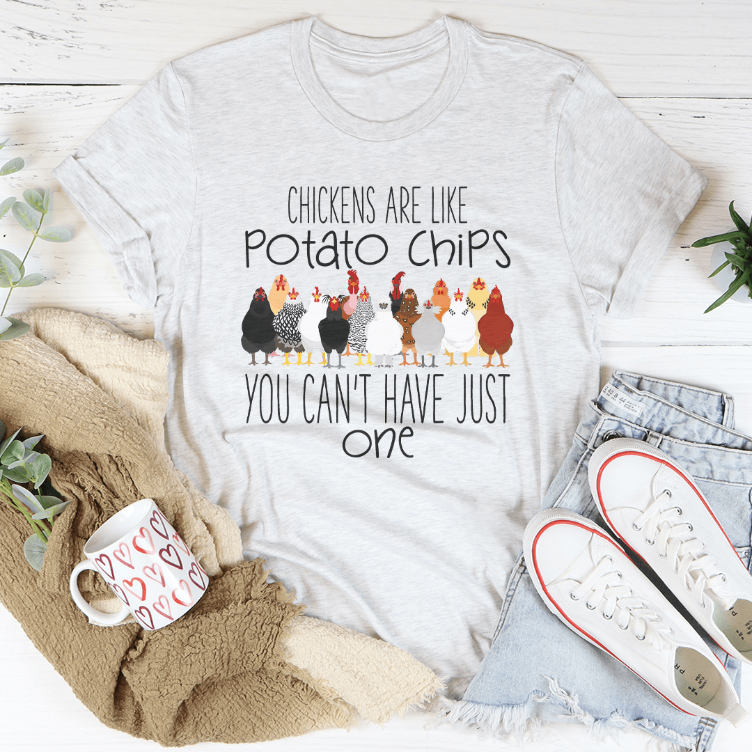 Chickens Are Like Potato Chips You Cant' Have Just One Tee