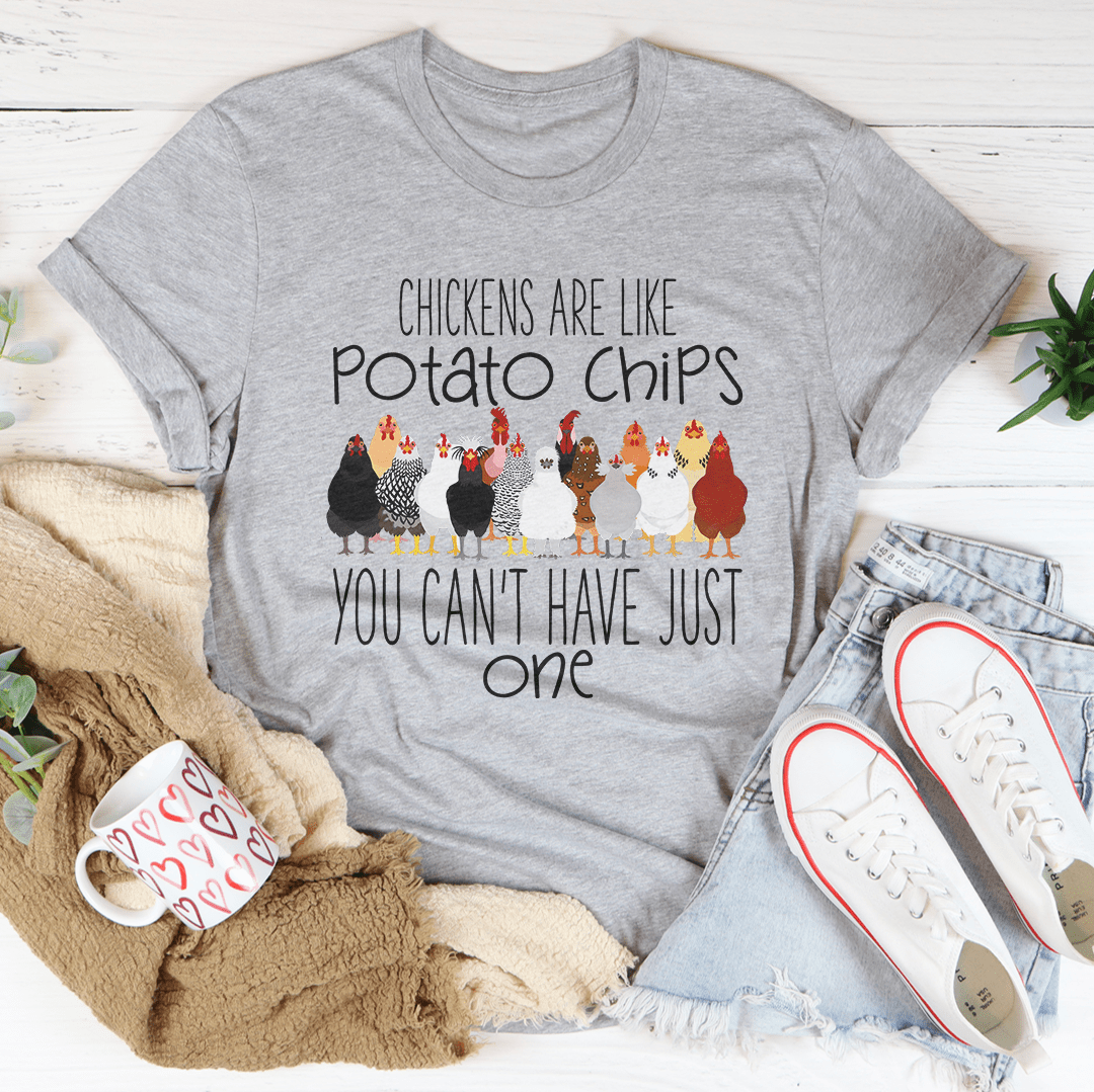 Chickens Are Like Potato Chips You Cant' Have Just One Tee