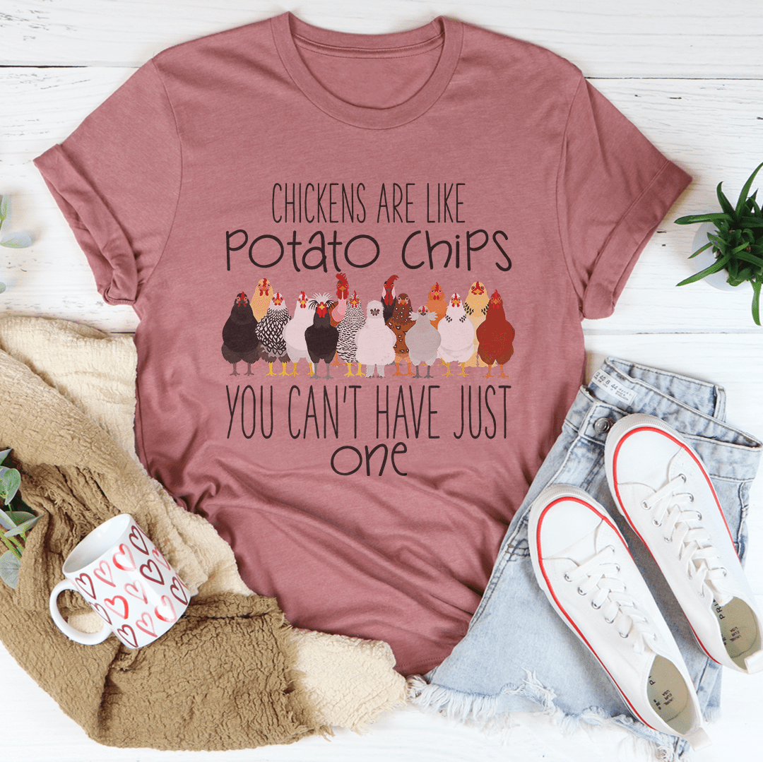 Chickens Are Like Potato Chips You Cant' Have Just One Tee