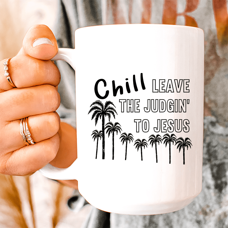 Chill Leave The Judgin' To Jesus Ceramic Mug 15 oz