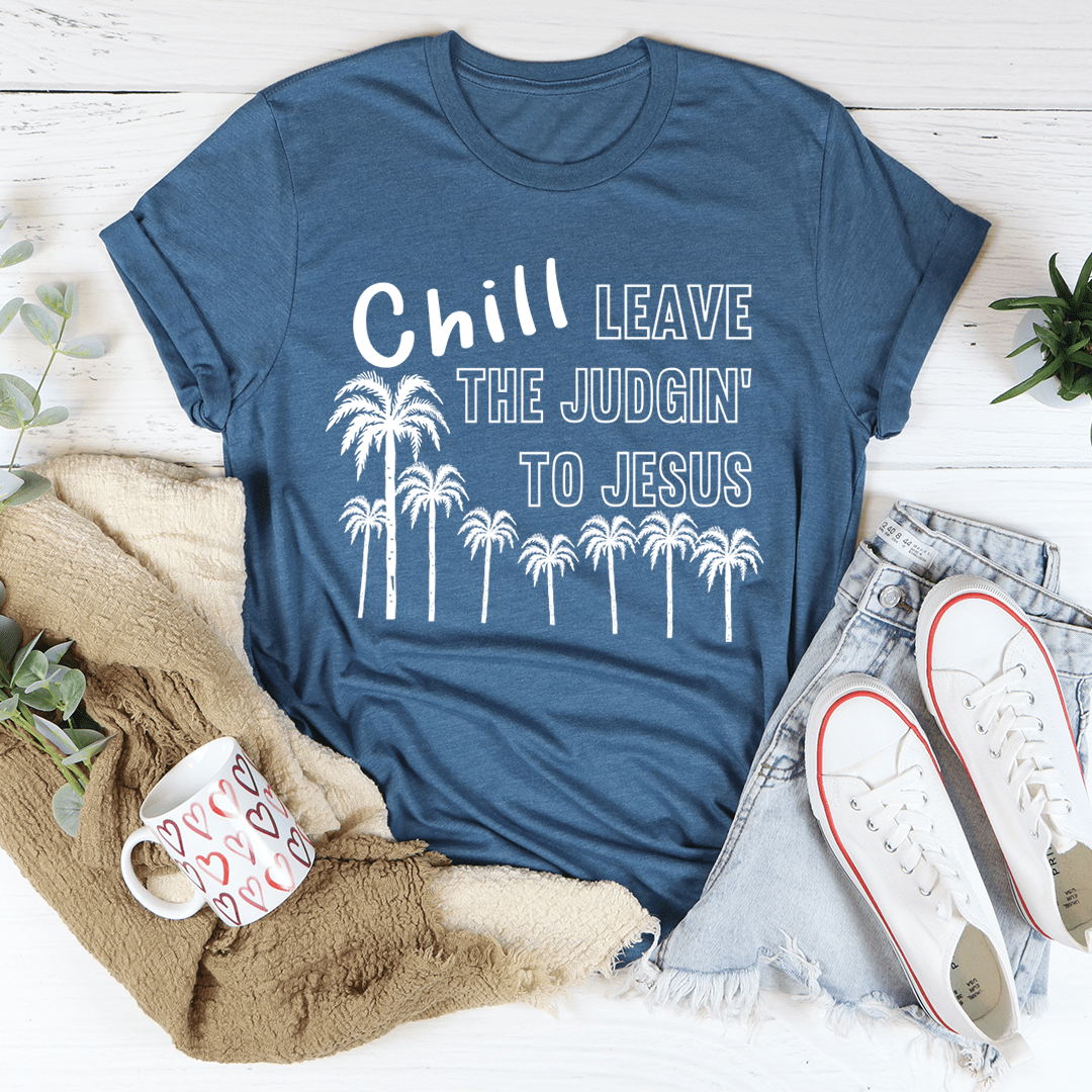 Chill Leave The Judgin' To Jesus Tee