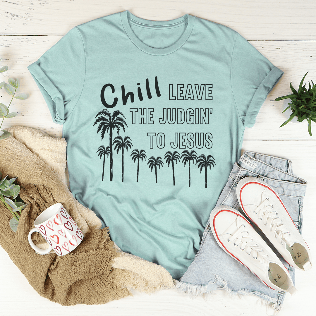 Chill Leave The Judgin' To Jesus Tee