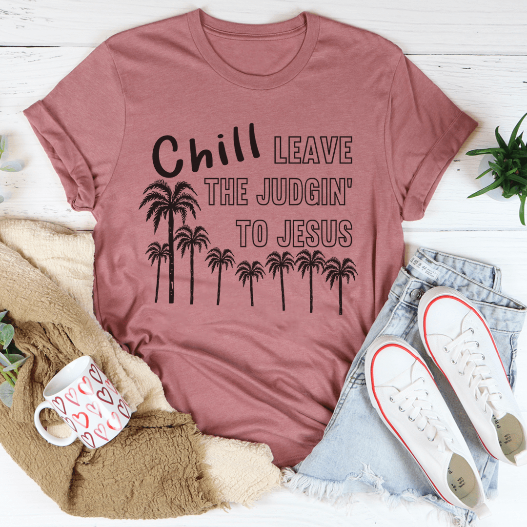 Chill Leave The Judgin' To Jesus Tee