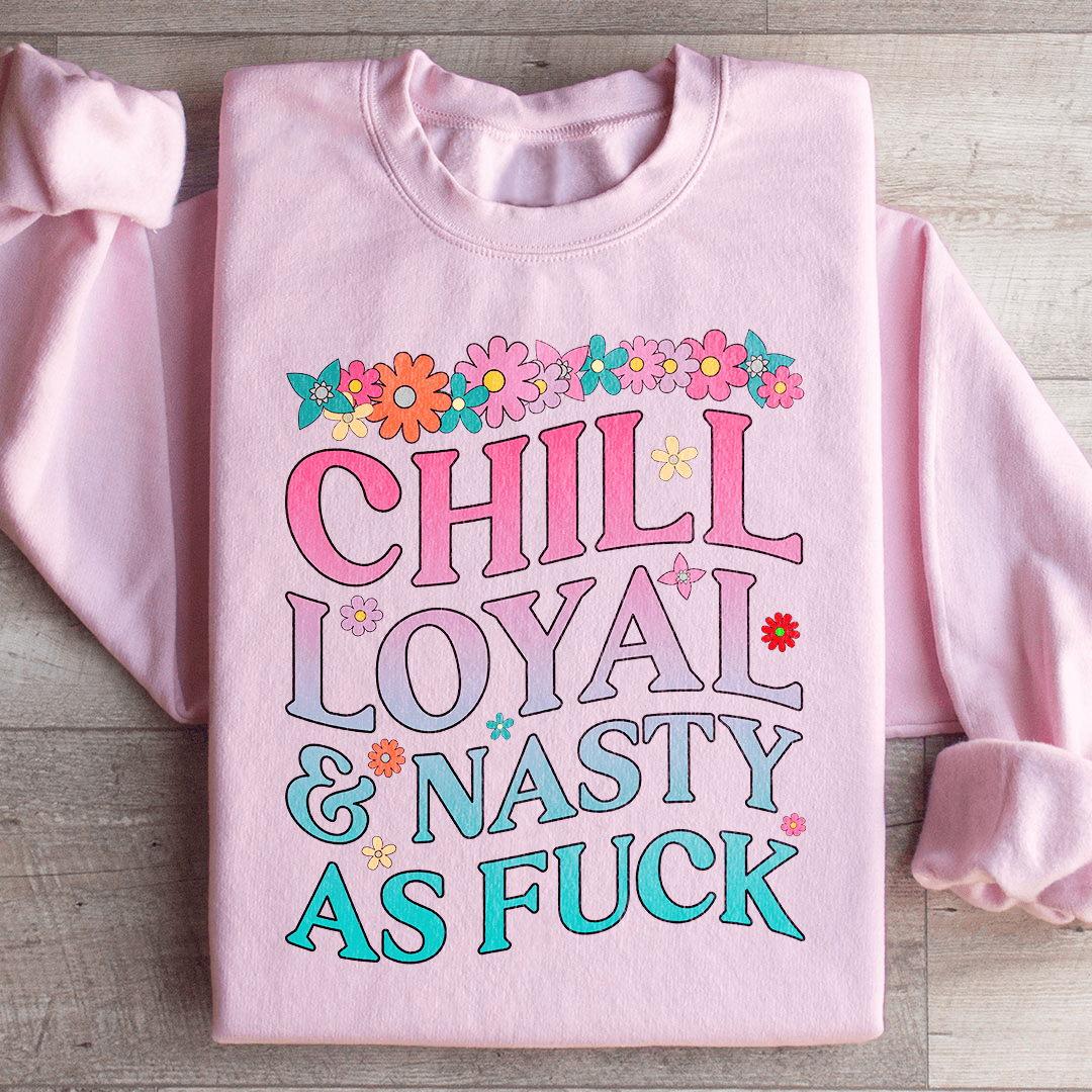Chill Loyal & Nasty AF Sweatshirt