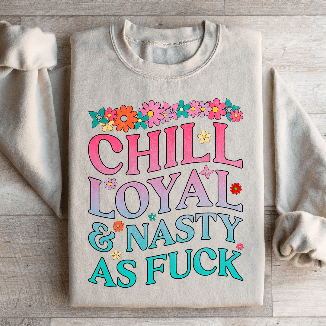Chill Loyal & Nasty AF Sweatshirt