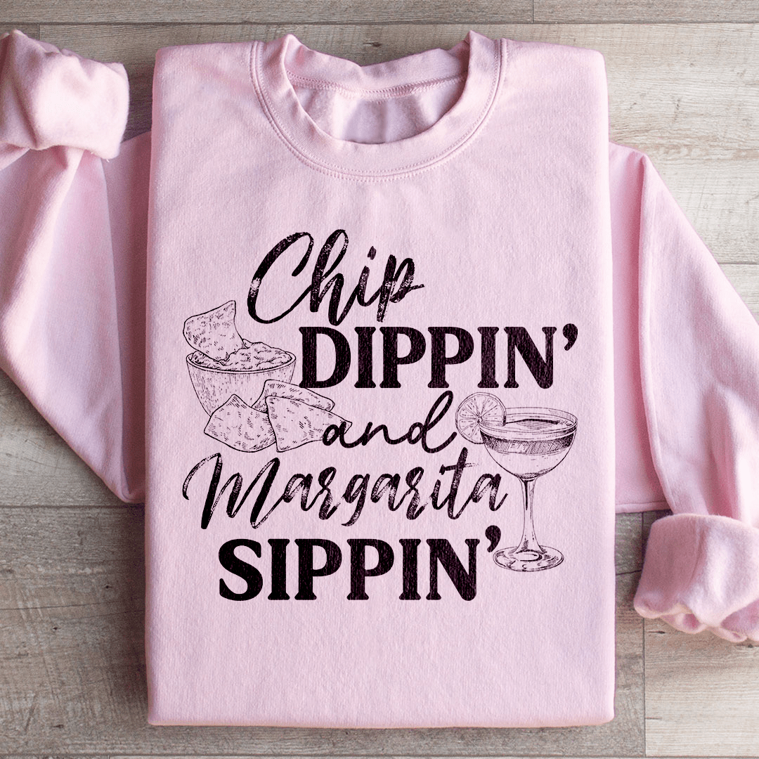 Chip Dippin And Margarita Sippin Sweatshirt