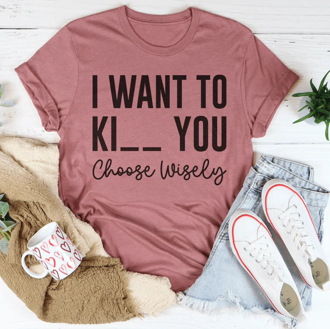 Choose Wisely Tee