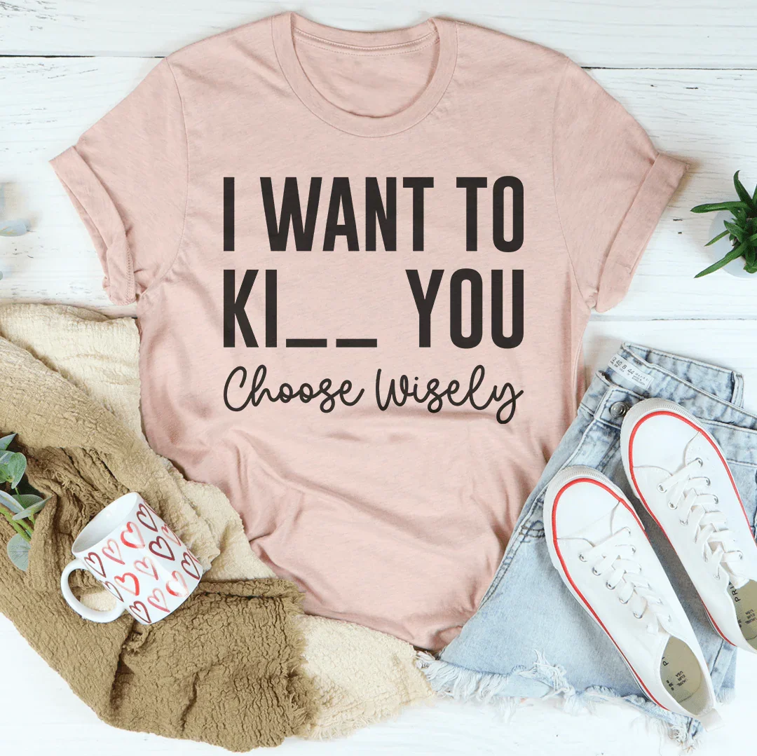 Choose Wisely Tee
