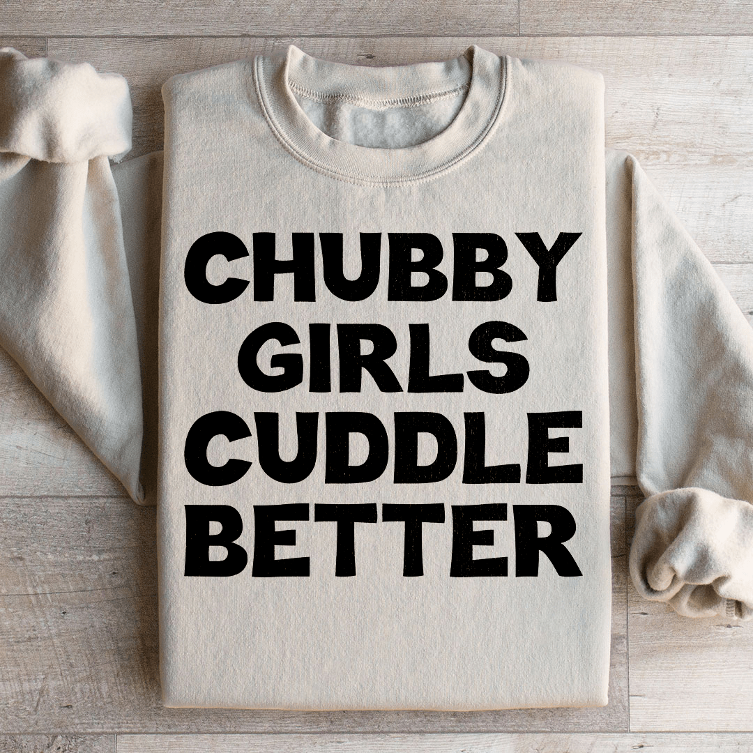 Chubby Girls Cuddle Better Sweatshirt