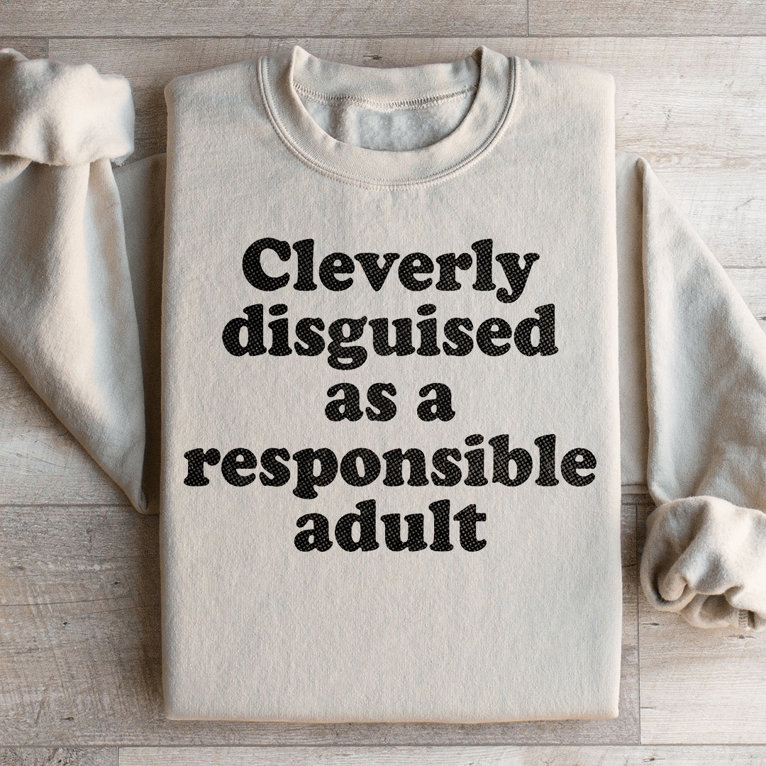 Clearly Disguised As A Responsible Adult Sweatshirt