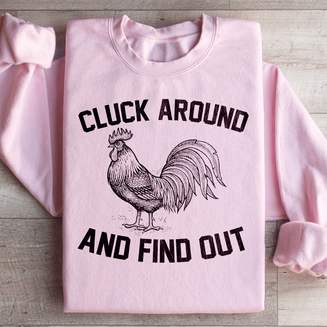 Cluck Around And Find Out Sweatshirt