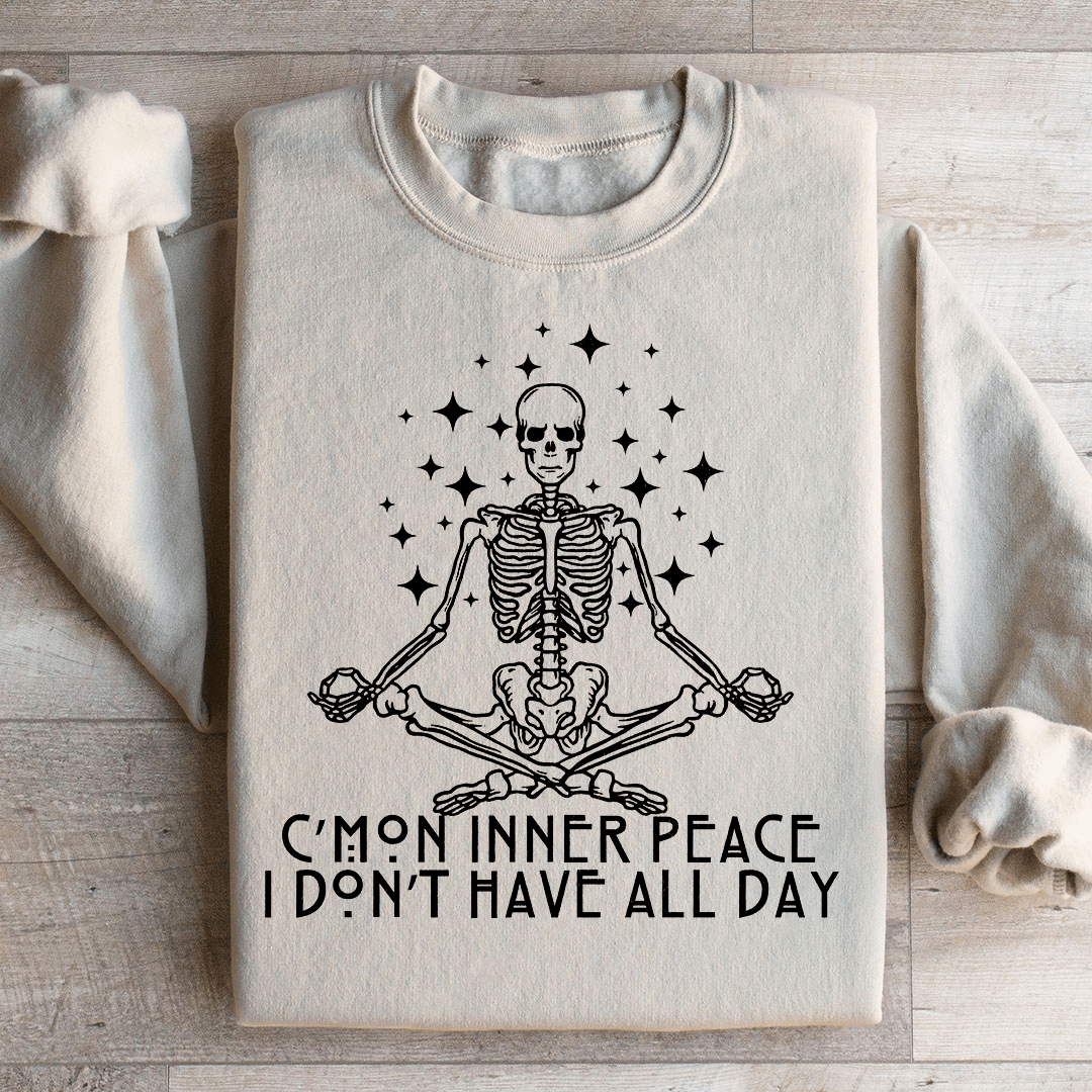 Cmon Inner Peace I Don't Have All Day Sweatshirt