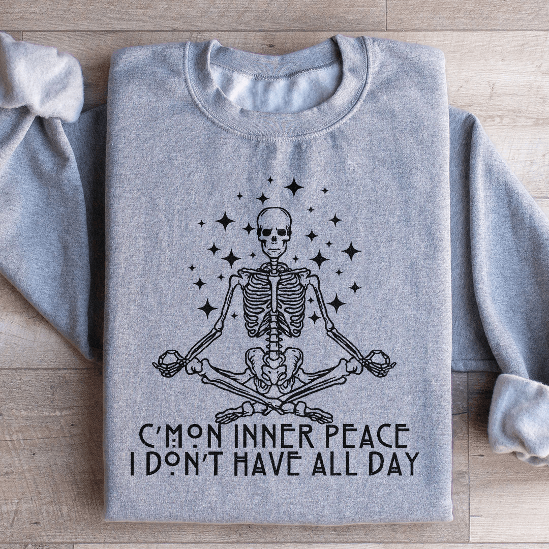 Cmon Inner Peace I Don't Have All Day Sweatshirt