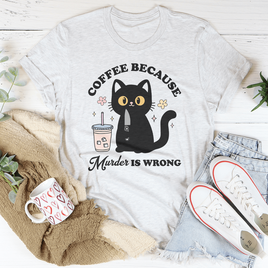 Coffee Because Murder Is Wrong Black Cat Tee