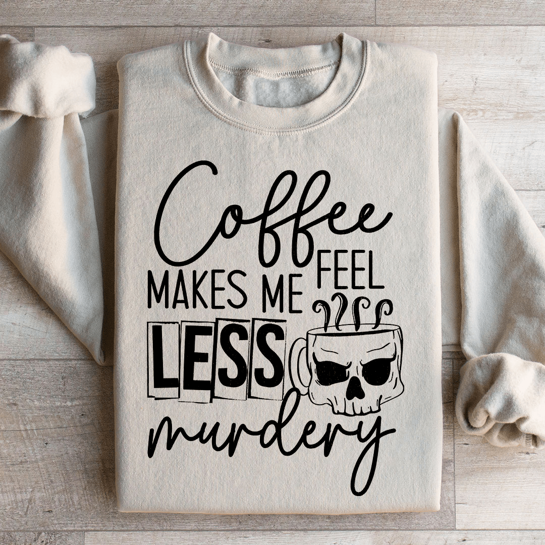 Coffee Makes Me Less Murdery Sweatshirt