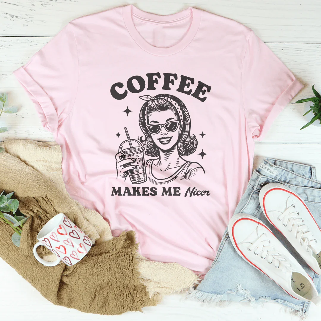 Coffee Makes Me Nicer Tee