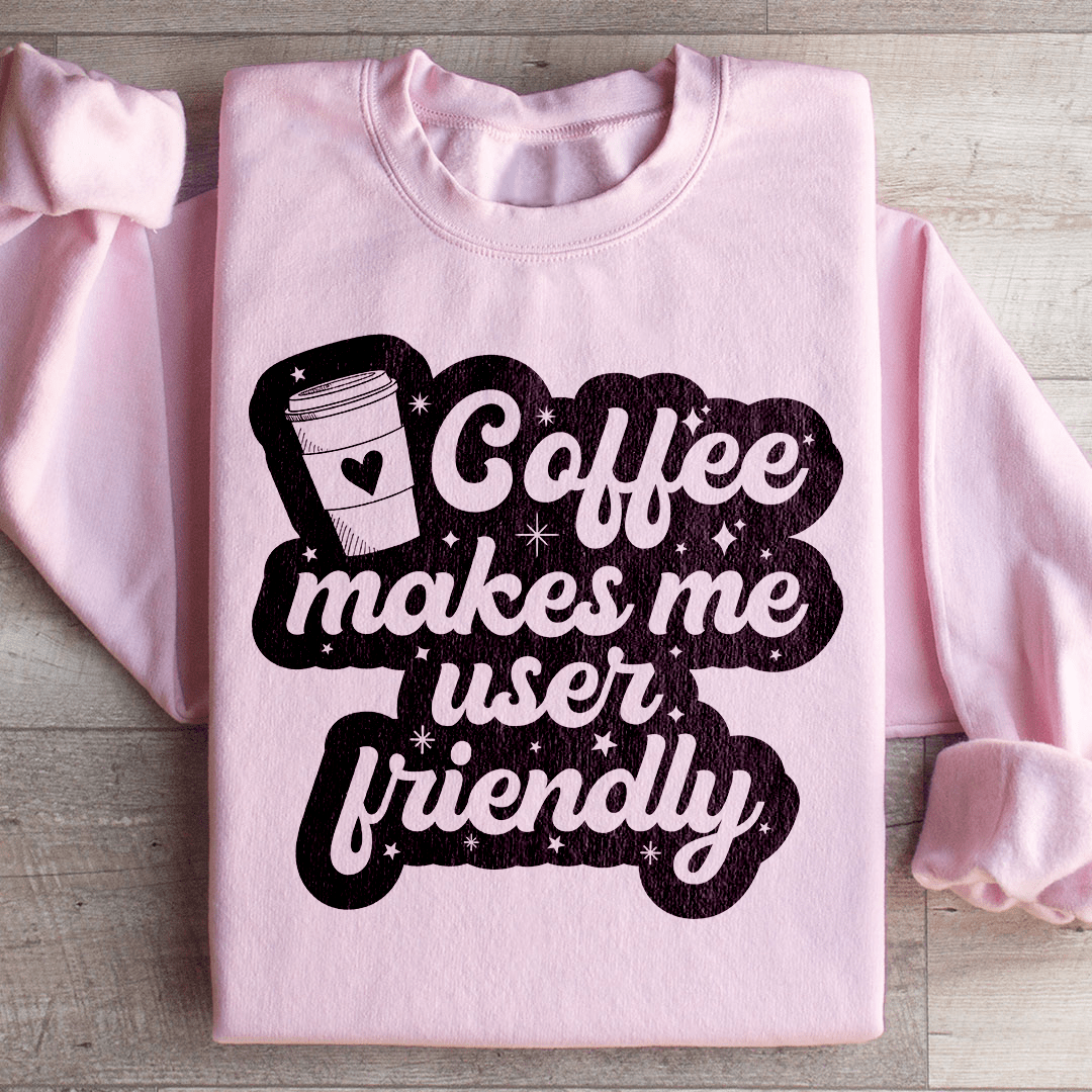 Coffee Makes Me User Friendly Sweatshirt
