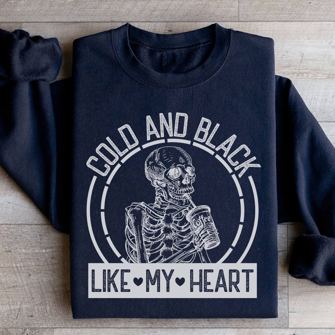 Cold And Black Like My Heart Sweatshirt