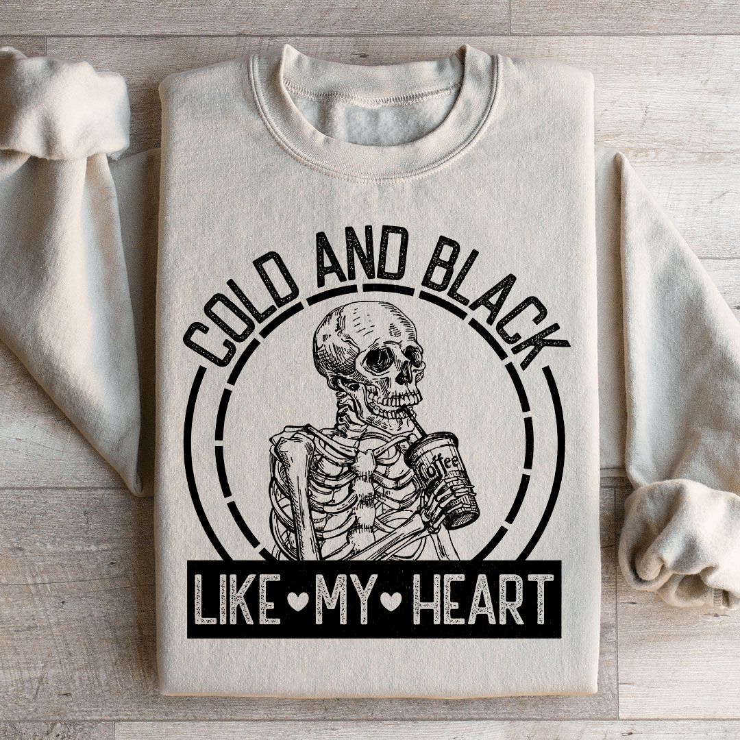 Cold And Black Like My Heart Sweatshirt
