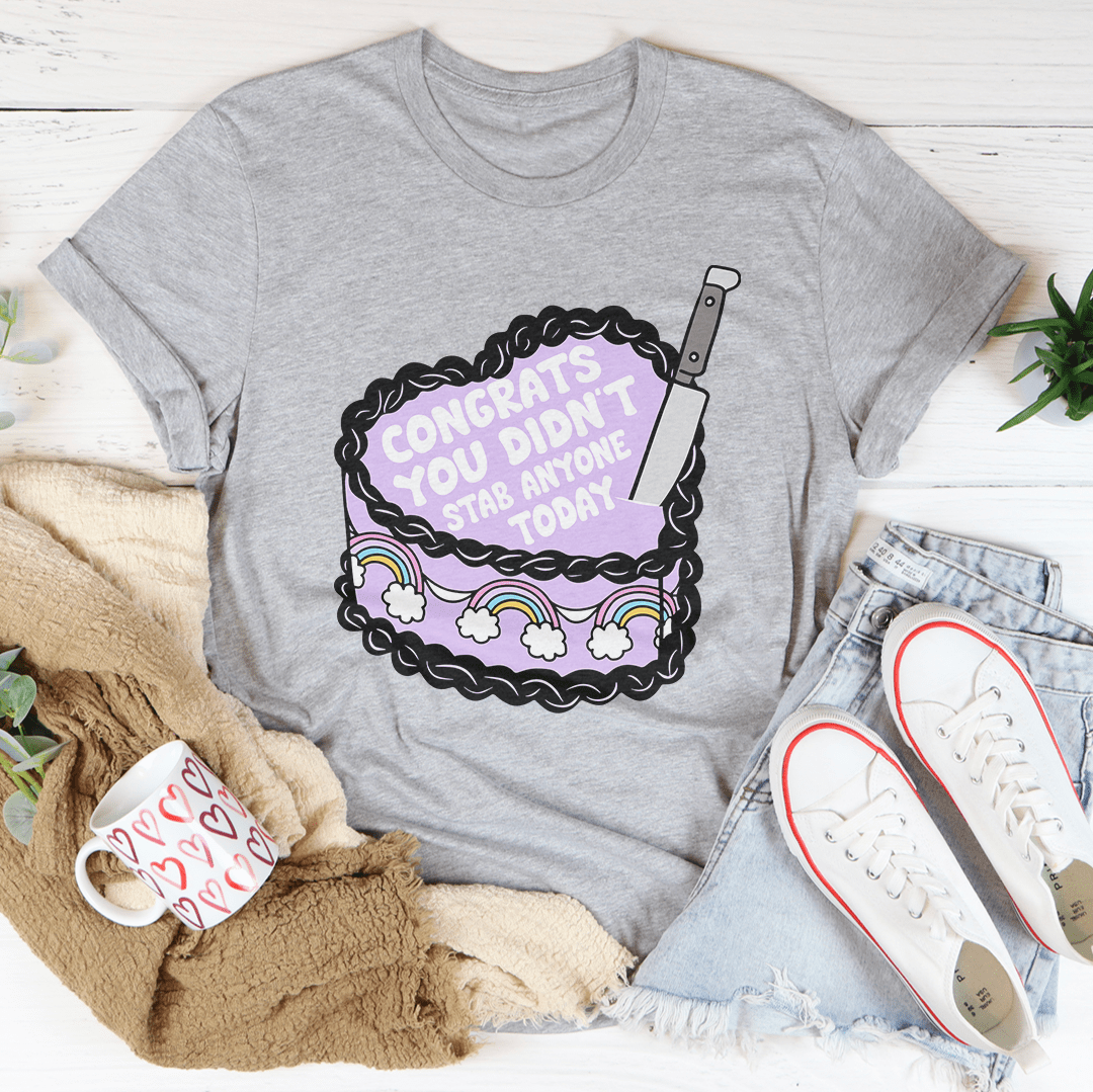Congrats You Didn't Stab Anyone Today Cake Tee