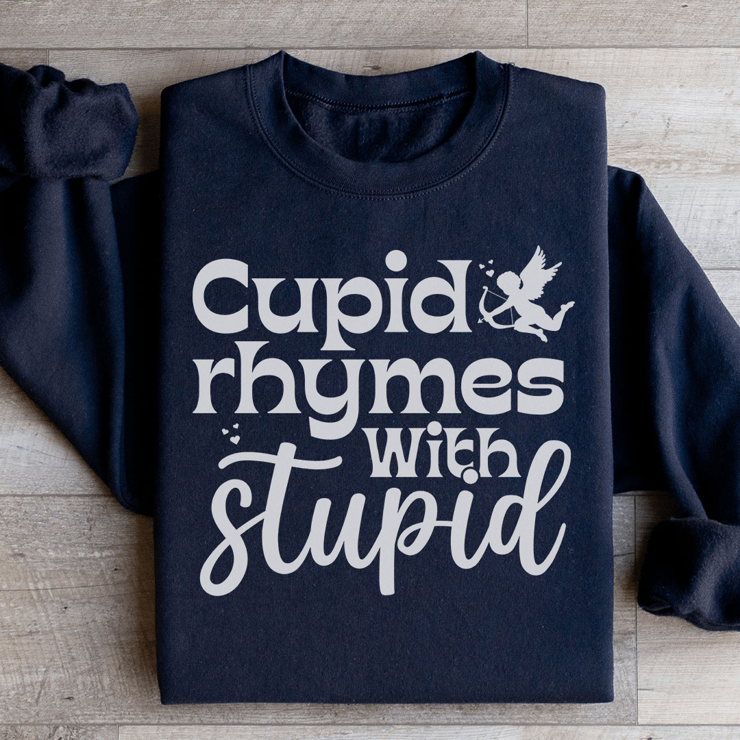 Cupid Rhymes With Stupid Sweatshirt