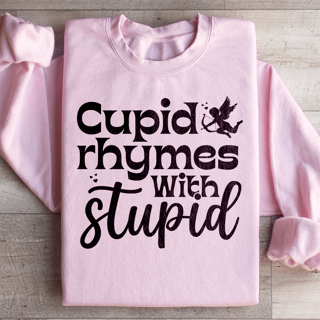 Cupid Rhymes With Stupid Sweatshirt