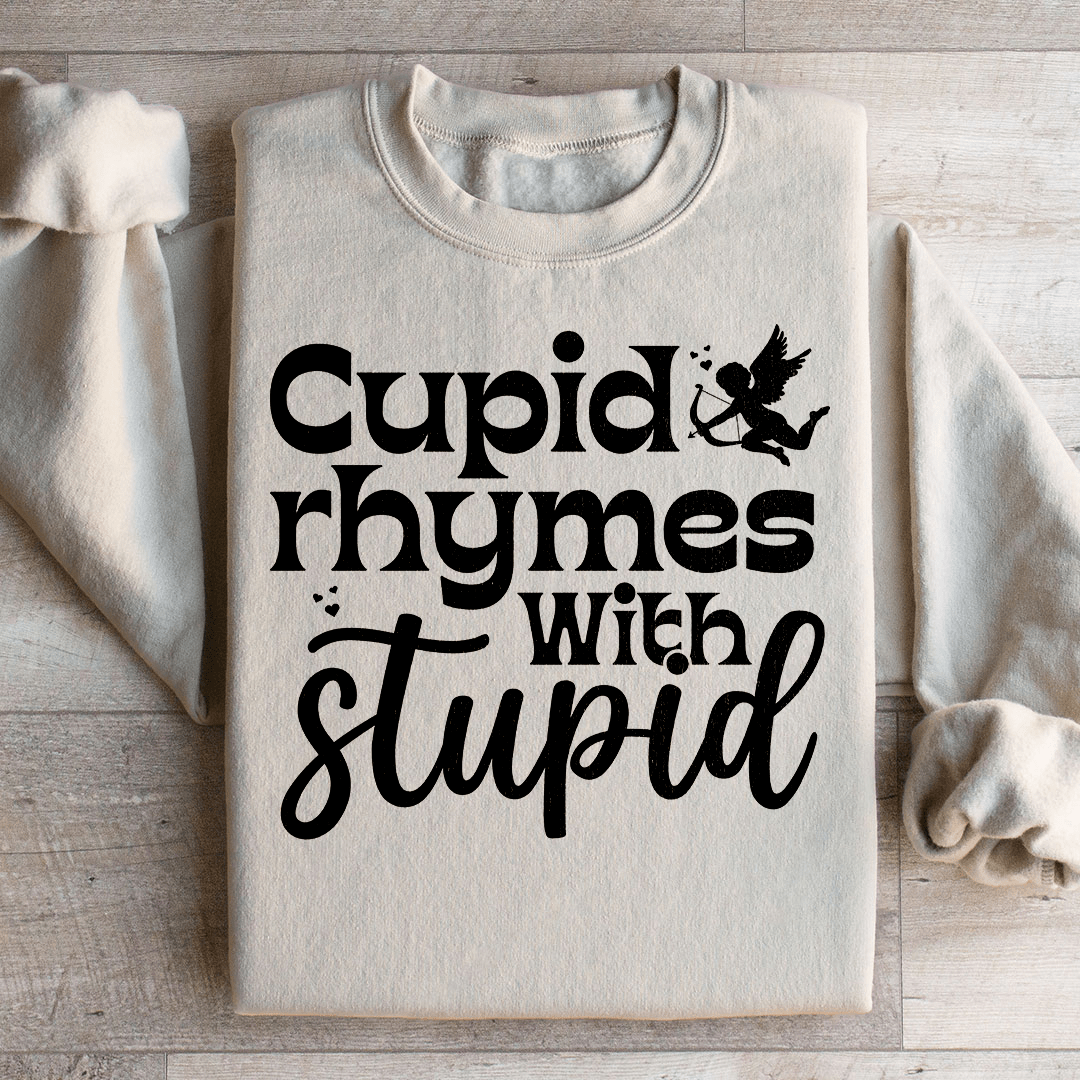 Cupid Rhymes With Stupid Sweatshirt