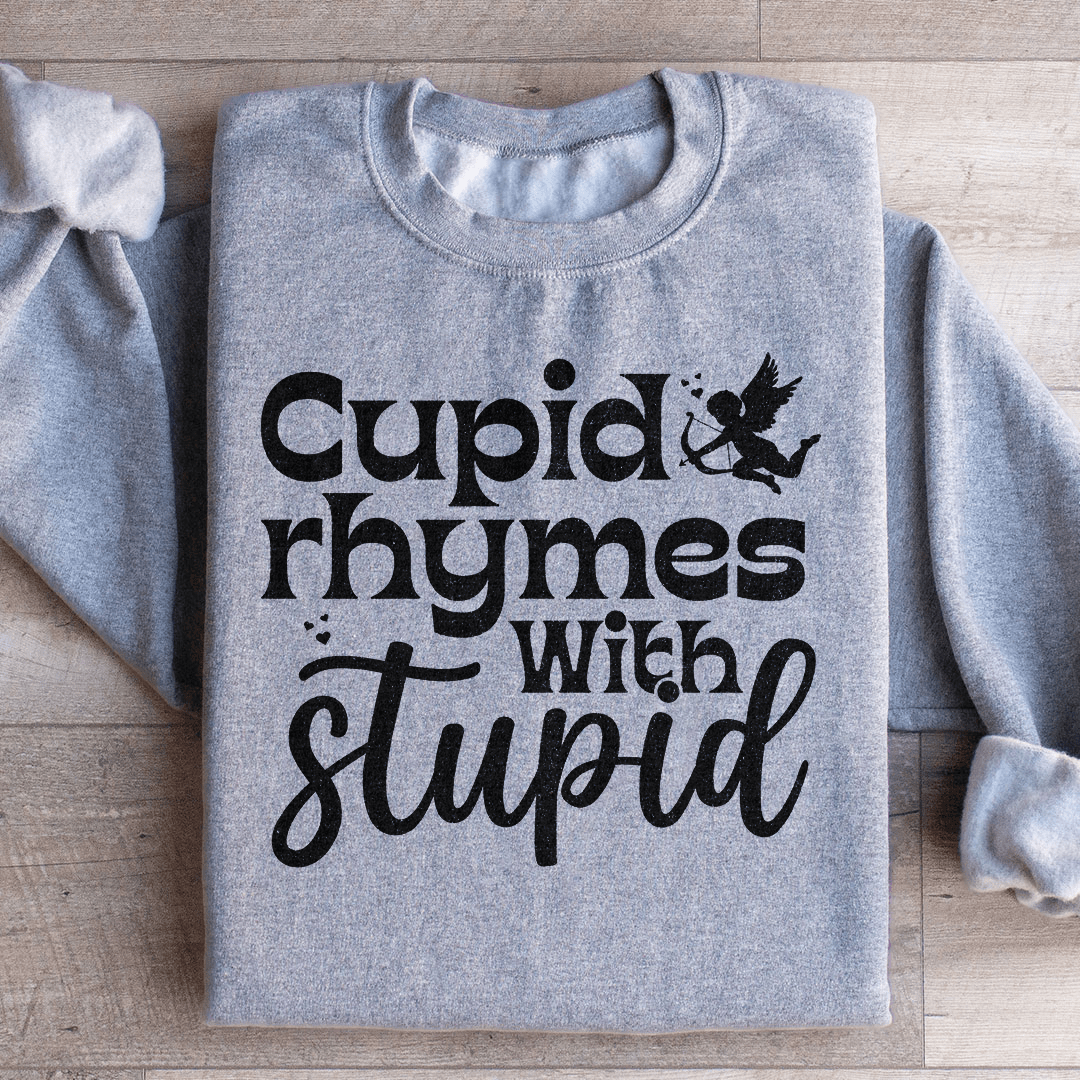 Cupid Rhymes With Stupid Sweatshirt