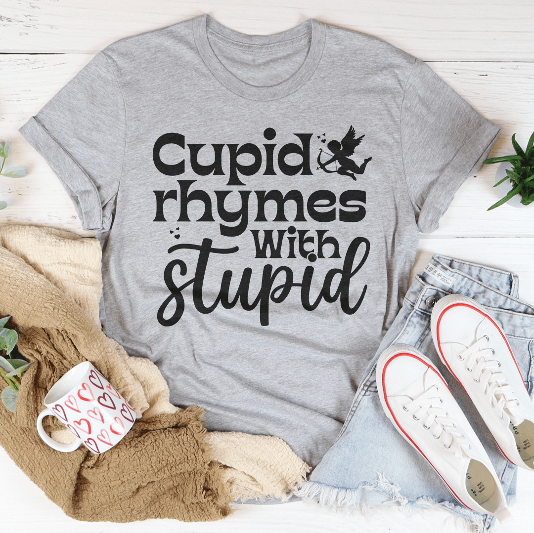 Cupid Rhymes With Stupid Tee