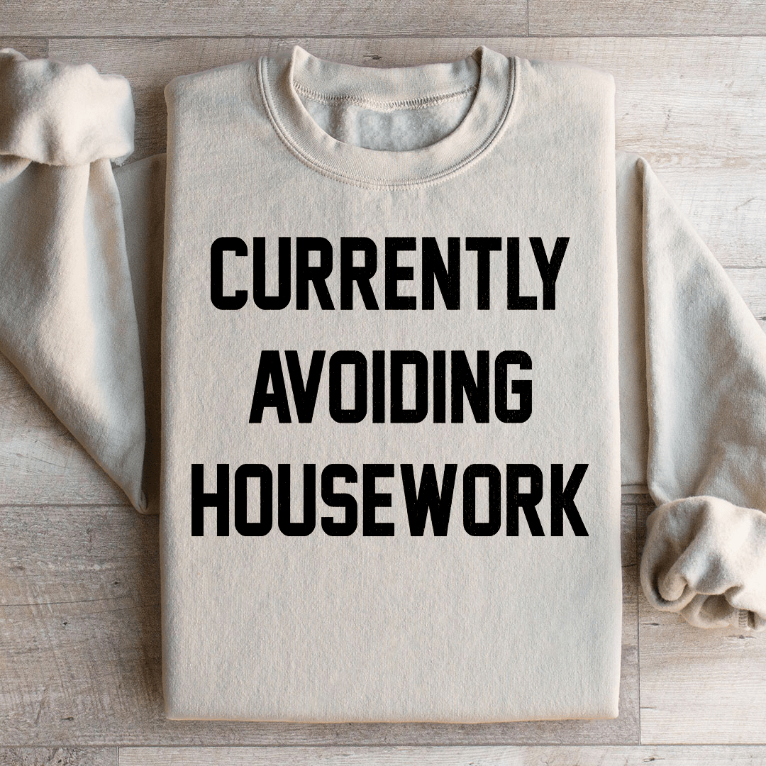 Currently Avoiding Housework Sweatshirt