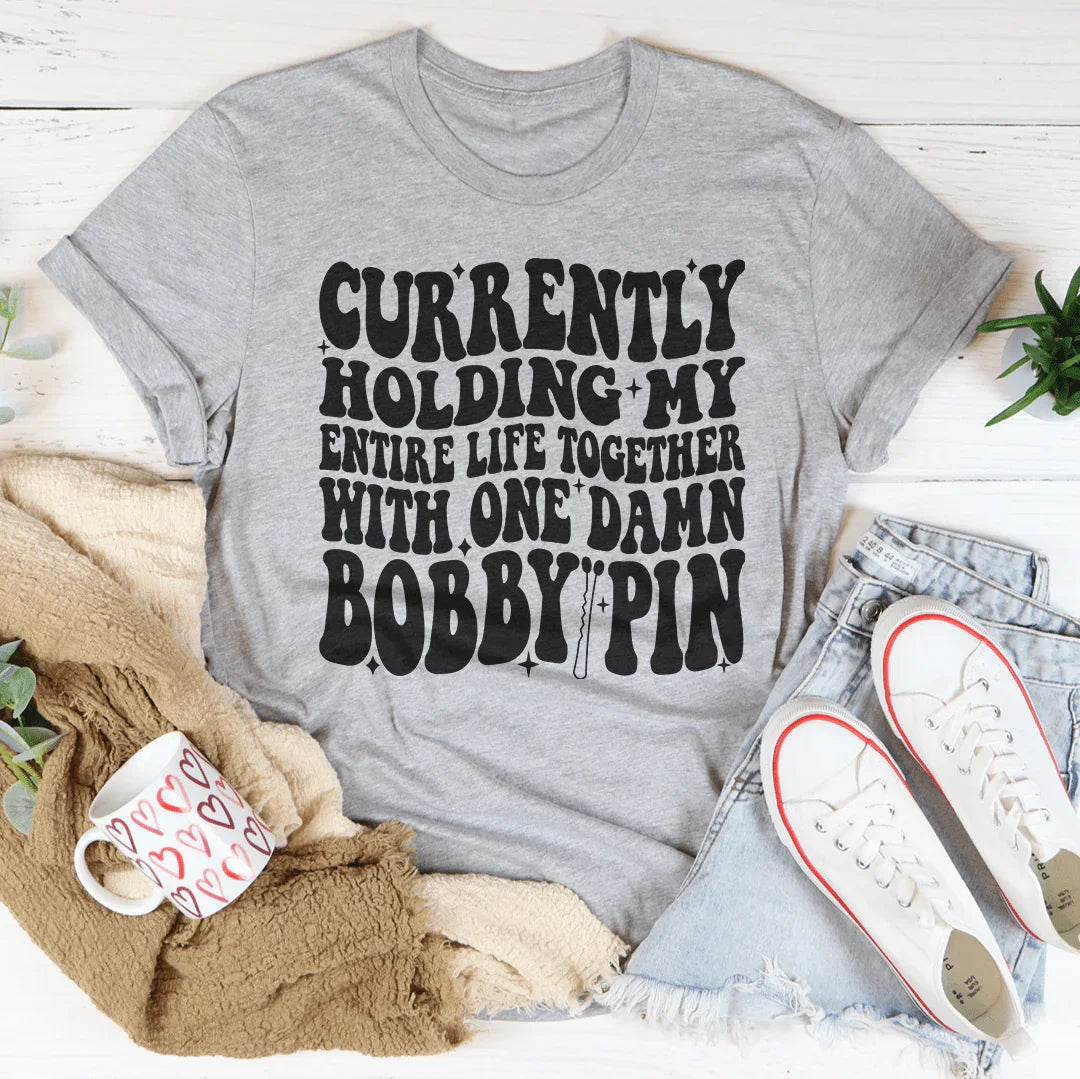 Currently Holding My Entire Life Together Tee