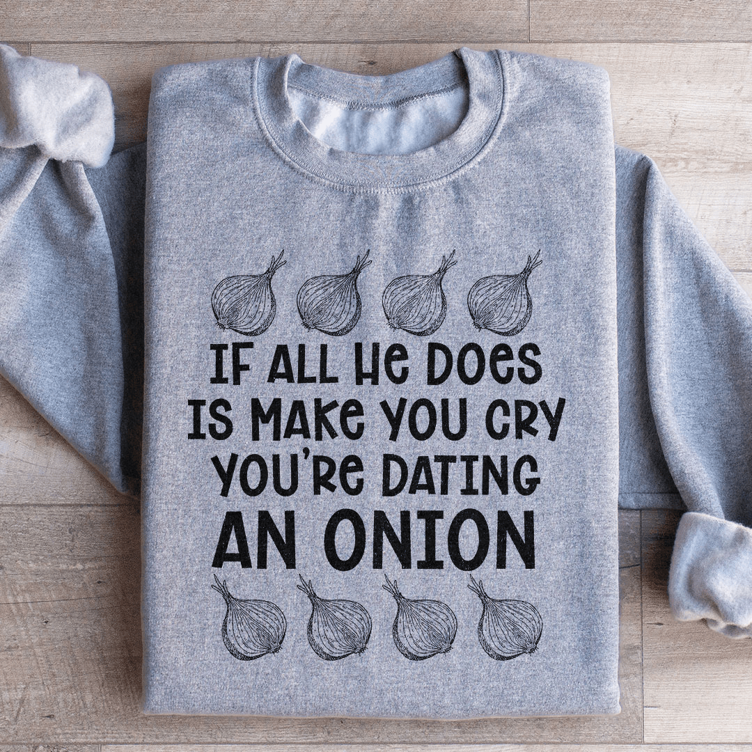 Dating An Onion Sweatshirt