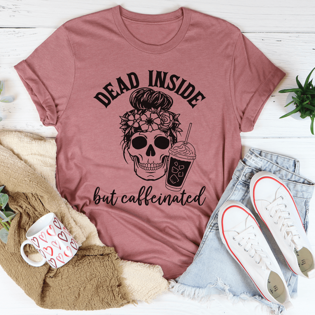 Dead Inside But Caffeinated Tee