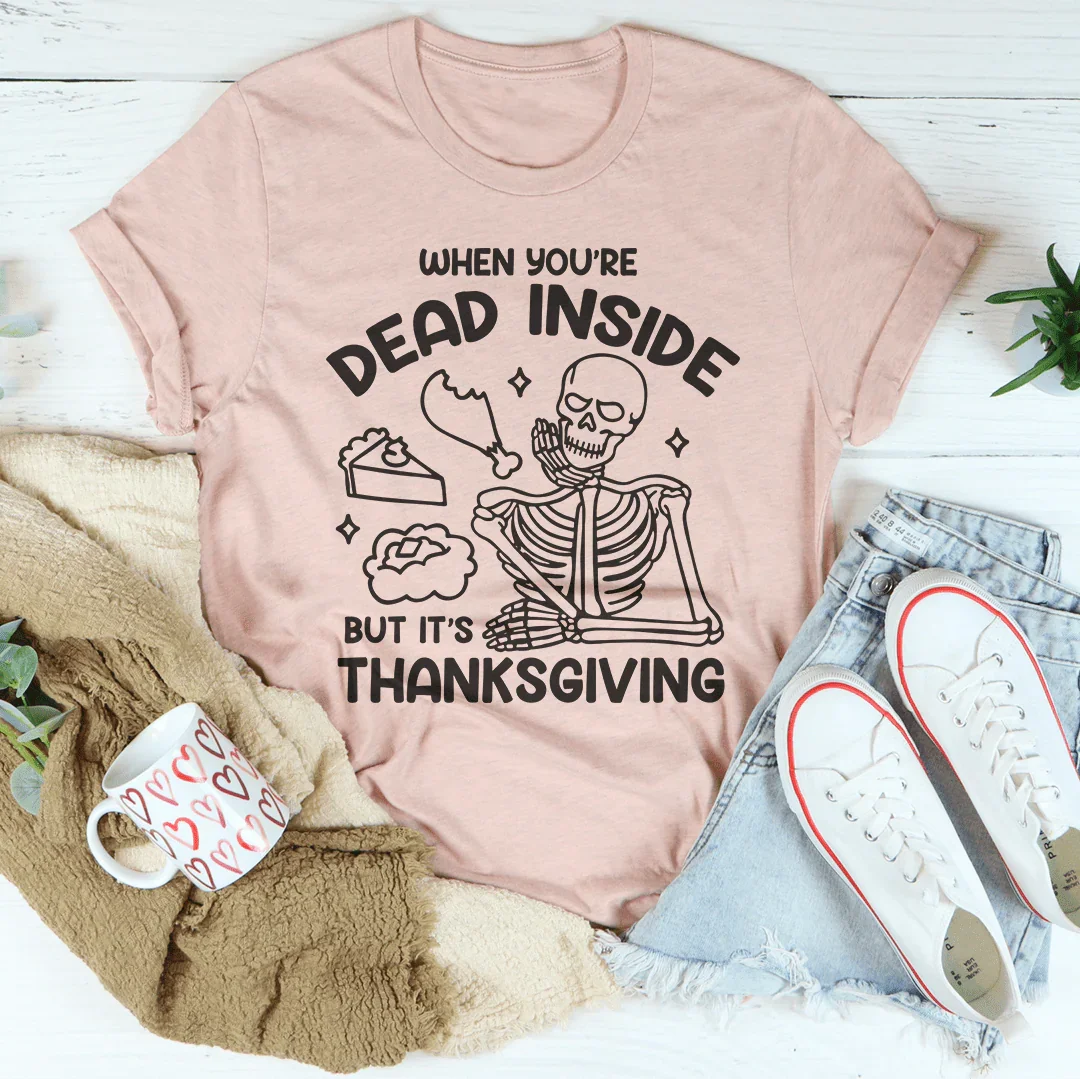 Dead Inside But It's Thanksgiving Tee