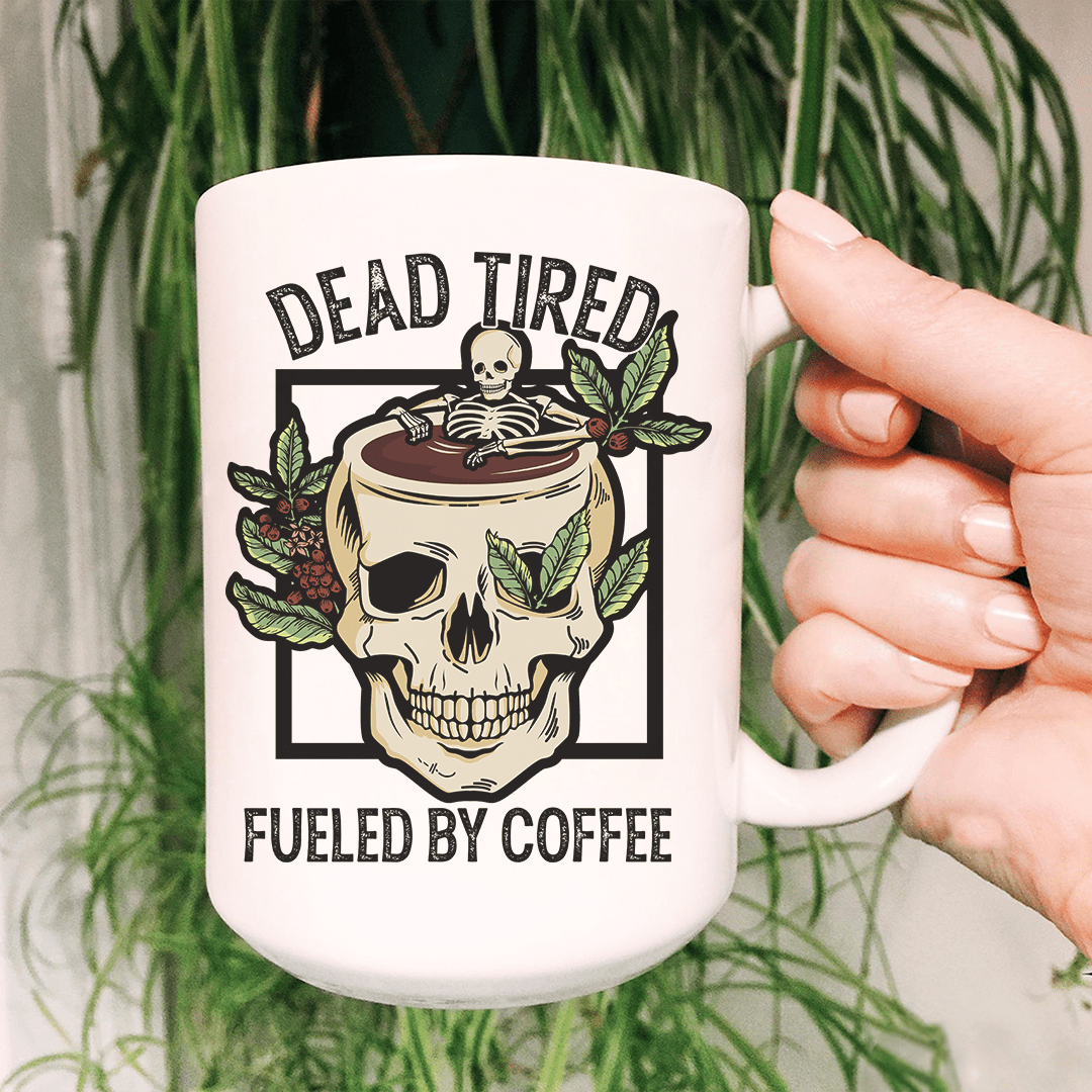 Dead Tired Fueled By Coffee Ceramic Mug 15 oz